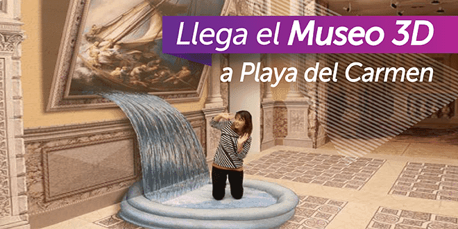 Llega el Museo 3D a Playa del Carmen